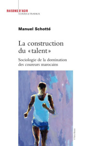 La construction du "talent". Sociologie de la domination des coureurs marocains - Schotté Manuel