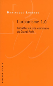 L'urbanisme 1.0. Enquête sur une commune du Grand Paris - Lorrain Dominique
