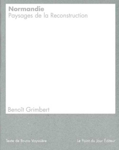 Normandie. Paysages de la Reconstruction - Grimbert Benoit ; Laisney François