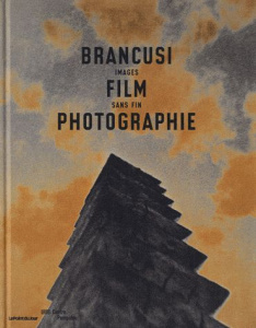 Brancusi, film et photographie, images sans fin - Bajac Quentin ; Chéroux Clément ; Michaud Philippe