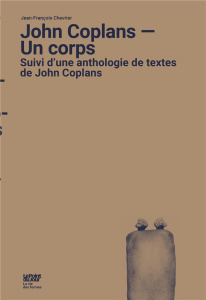 John Coplans - Un corps. Suivi d'une anthologie de textes de John Coplans - Chevrier Jean-François ; Allain Jean-François ; Pi