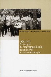Chronique du mouvement social dans les PTT en Loire-Atlantique. 1900-1974 - Guiraud Robert ; Meyer André ; Tacet Michel