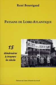 Paysans de Loire Atlantique. 15 itinéraires à travers le siècle - Bourrigaud René