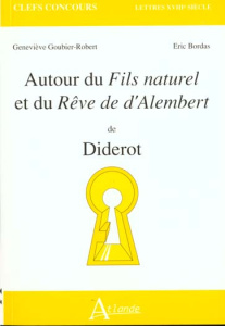 Autour du Fils naturel et du Rêve de d'Alembert de Diderot - Bordas Eric ; Goubier-Robert Geneviève