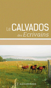 Le Calvados des écrivains. Edition revue et augmentée - Laîné Marie-Odile