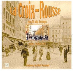 La Croix-Rousse au fil du temps - Luc Robert