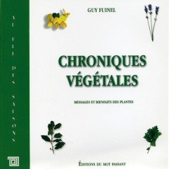 Chroniques végétales. Messages et bienfaits des plantes - Fuinel Guy