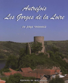 Autrefois Les Gorges de la Loire. En pays roannais - Canard Jean ; Mercier Louis ; Roche Nathalie