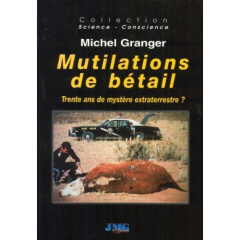 Mutilations de bétail en Amérique et ailleurs. Trente ans de mystère extraterrestre ? - Granger Michel