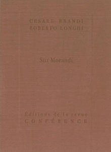 Sur Morandi - Brandi Cesare ; Longhi Roberto ; Carraud Christoph
