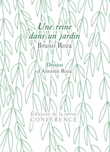 Une reine dans un jardin - Roza Bruno ; Roza Antonin