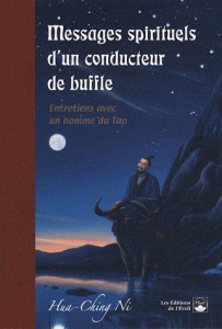 Messages spirituels d'un conducteur de buffle. Entretiens avec un homme du Tao - Ni Hua-Ching ; Belin-Ridwan Nathalie