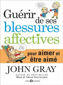 Guérir de ses blessures affectives. Pour aimer et être aimé - Gray John ; Marx Catherine