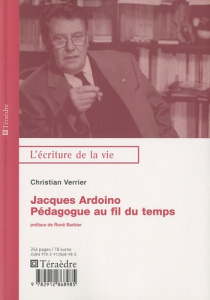 Jacques Ardoino. Pédologue au fil du temps - Verrier Christian ; Barbier René