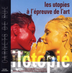 Les utopies à l'épreuve de l'art : ilotopie - Heilmann Eric ; Léger Françoise ; Sagot-Duvauroux