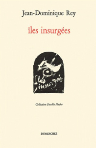 Iles insurgées - Rey Jean-Dominique