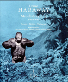 Manifeste cyborg et autres essais. Sciences - Fictions - Féminismes - Haraway Donna ; Allard Laurence ; Gardey Delphine