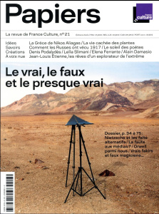France Culture Papiers N° 21, juillet-septembre 2017 : Le vrai, le faux et le presque vrai - Thureau-Dangin Philippe
