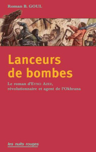Lanceurs de bombes. Le roman d'Evno Azef, révolutionnaire et agent de l'Okrana - Goul Roman ; Guterman Norbert