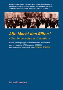 Alle Macht den Räten !. Tout le pouvoir aux Conseils ! Récits, exhortations et réflexions des acte - Kuhn Gabrielle