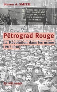 Petrograd rouge. La révolution dans les usines (de février 1917 à juin 1918) - Smith Stephen A. ; Hasard Antoine ; Lamoureux Jean