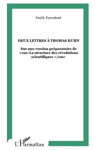 Deux lettres à Thomas Kuhn. Sur une version préparatoire de La structure des révolutions scientifiqu - Feyerabend Paul ; Malolo Dissakè Emmanuel ; Hoynin