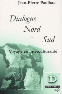 Dialogue Nord-Sud. Voyage dans l'interculturalité - Paulhac Jean-Pierre