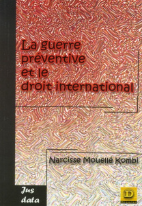 La guerre préventive et le droit international - Mouellé-Kombi Narcisse