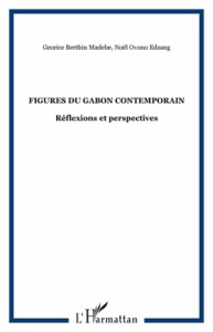 Figures du Gabon contemporain. Réflexions et perspectives - Berthin Madébé Georice ; Ovono Edzang Noël
