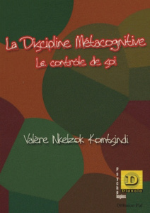 La discipline métacognitive. Le contrôle de soi - Nkelzok Komtsindi Valère ; Emtcheu André