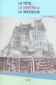 La tête, le ventre et le médecin - Zeitoun Paul