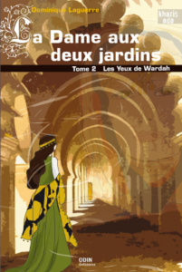 La Dame aux deux jardins Tome 2 : Les yeux de Wardah - Laguerre Dominique