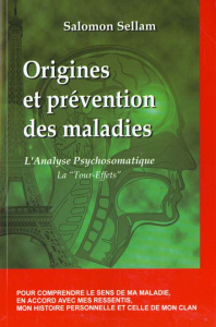 Origines et prévention des maladies. L'analyse psychosomatique et le décodage biologique - Sellam Salomon