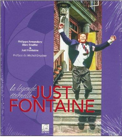 Just Fontaine. La légende éternelle - Armandary Philippe ; Bradfer Marc ; Fontaine Just