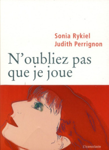 N'oubliez pas que je joue - Rykiel Sonia ; Perrignon Judith