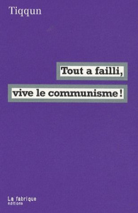 Tout a failli, vive le communisme ! - TIQQUN