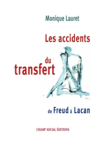 Les accidents du transfert. De Freud à Lacan - Lauret Monique