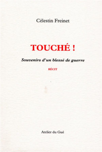 Touché ! Souvenirs d'un blessé de guerre - Freinet Célestin