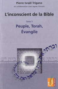 L'inconscient de la Bible. Tome 5, Peuple, Torah, Evangile - Trigano Pierre ; Vincent Agnès
