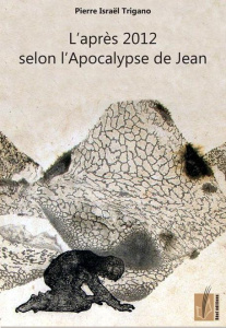 L'après 2012 selon l'Apocalypse de Jean - Trigano Pierre