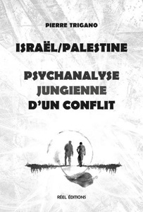 Israël/Palestine, psychanalyse jungienne d'un conflit - Trigano Pierre