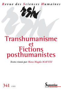 Revue des Sciences Humaines N° 341, 1/2021 : Transhumanisme et fictions posthumanistes - Maftei Mara Magda