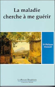 La maladie cherche à me guérir - Dransart Philippe