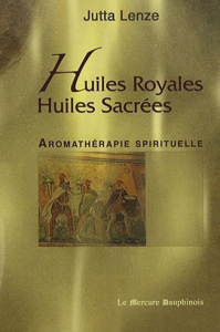 Huiles royales, huiles sacrées / Aromathérapie spirituelle - Lenze Jutta