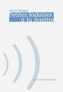 Petites fadaises à la fenêtre - Bougel Hervé