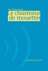 Le charmeur de mouettes - Bouganim Ami