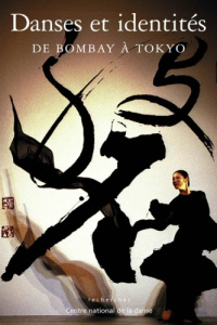 Danses et identités de Bombay à Tokyo - Rousier Claire