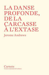 La danse profonde, de la carcasse à l'extase - Andrews Jerome ; Kraniòtis Dimìtris ; Sebillotte L