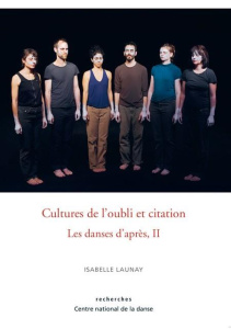 Culture de l'oubli et citation. Volume 2, Discontinuité, citation et transferts chorégraphiques - Launay Isabelle