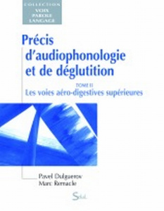 Précis d'audiophonologie et de déglutition. Tome 2, Les voies aéro-digestives supérieures - Dulguerov Pavel ; Remacle Marc